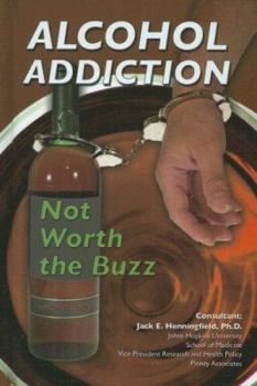 Alcohol Addiction: Not Worth the Buzz - Book  of the Illicit and Misused Drugs