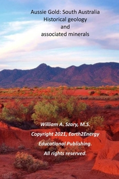 Paperback Aussie Gold: South Australia: Historical Geology and Associated Minerals Book