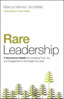 Paperback Rare Leadership: 4 Uncommon Habits for Increasing Trust, Joy, and Engagement in the People You Lead Book