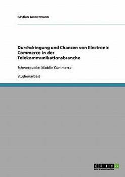 Paperback Durchdringung und Chancen von Electronic Commerce in der Telekommunikationsbranche: Schwerpunkt: Mobile Commerce [German] Book