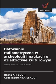 Datowanie radiometryczne w archeologii i naukach o dziedzictwie kulturowym (Polish Edition)