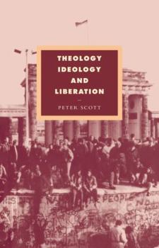 Theology, Ideology and Liberation (Cambridge Studies in Ideology and Religion) - Book  of the Cambridge Studies in Ideology and Religion