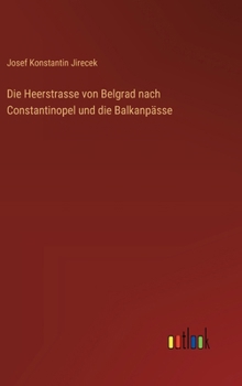 Hardcover Die Heerstrasse von Belgrad nach Constantinopel und die Balkanpässe [German] Book