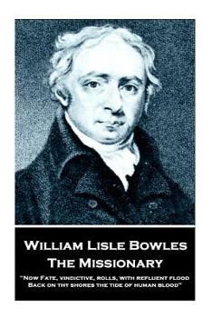 Paperback William Lisle Bowles - The Missionary: "Now Fate, vindictive, rolls, with refluent flood, Back on thy shores the tide of human blood" Book