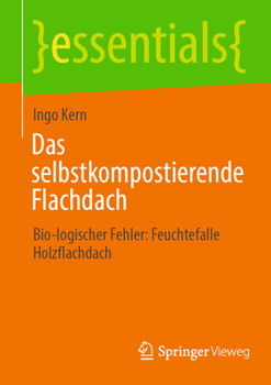 Paperback Das Selbstkompostierende Flachdach: Bio-Logischer Fehler: Feuchtefalle Holzflachdach [German] Book