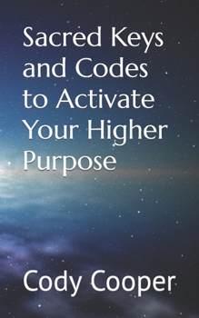 Paperback Sacred Keys and Codes to Activate Your Higher Purpose Book