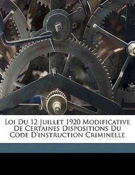 Paperback Loi du 12 juillet 1920 modificative de certaines dispositions du Code d'instruction criminelle [French] Book