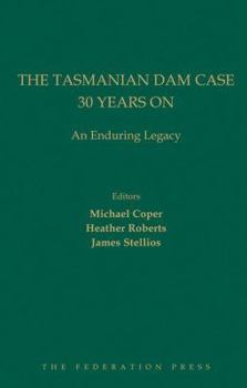 Hardcover The Tasmanian Dam Case 30 Years on: An Enduring Legacy Book