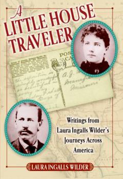 Hardcover A Little House Traveler: Writings from Laura Ingalls Wilder's Journeys Across America Book