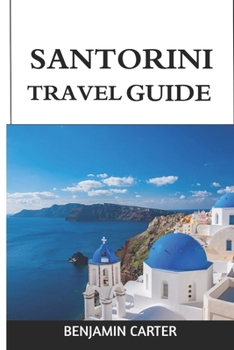 Paperback Santorini Travel Guide 2023: A Journey Through Time and Beauty - An Itinerary for Every Traveler Book