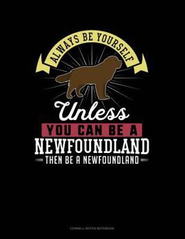 Paperback Always Be Yourself Unless You Can Be a Newfoundland Then Be a Newfoundland: Cornell Notes Notebook Book