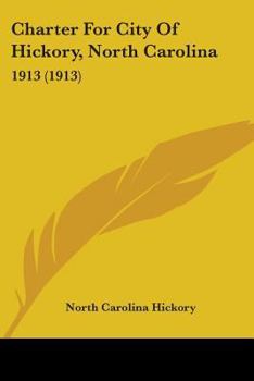 Paperback Charter For City Of Hickory, North Carolina: 1913 (1913) Book