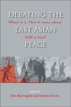 Debating the East Asian Peace: What It Is. How It Came About. Will It Last? - Book #60 of the NIAS Studies in Asian Topics