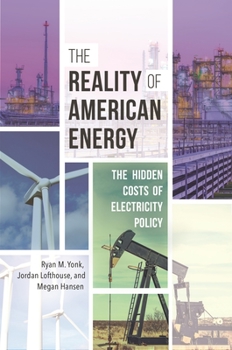 Hardcover The Reality of American Energy: The Hidden Costs of Electricity Policy Book