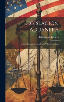 Hardcover Legislación Aduanera: Concordancias, Jurisprudencia Y Comentarios... [Spanish] Book