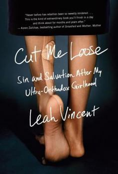Hardcover Cut Me Loose: Sin and Salvation After My Ultra-Orthodox Girlhood Book