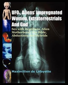 UFOs, Aliens Impregnated Women, Extraterrestrials And God: Sex with Reptilians, Alien Motherhood, The Bible, Abductions and Hybrids