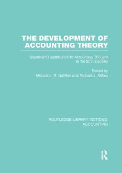The Development of Accounting Theory (Rle Accounting): Significant Contributors to Accounting Thought in the 20th Century