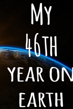 My 46th Year On Earth: The perfect birthday gift for the special person in your life - 365 page lined journal!