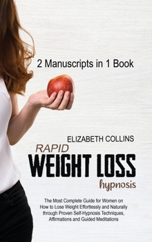 Hardcover Rapid Weight Loss Hypnosis: The Most Complete Guide for Women on How to Lose Weight Effortlessly and Naturally through Proven Self-Hypnosis Techni Book