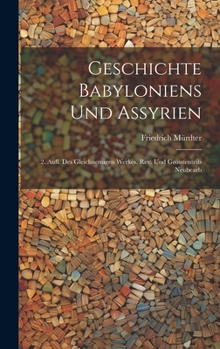 Hardcover Geschichte Babyloniens Und Assyrien: 2. Aufl. Des Gleichnemigen Werkes, Rev. Und Grösstenteils Neubearb [German] Book