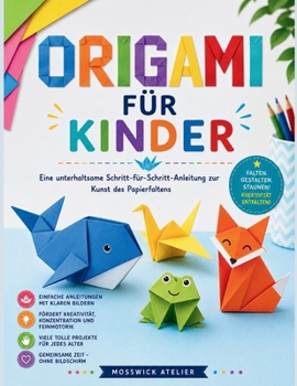ORIGAMI FÜR KINDER: Eine unterhaltsame Schritt-für-Schritt-Anleitung zur Kunst des Papierfaltens (German Edition)