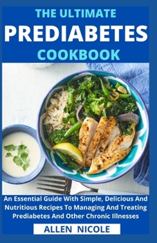 Paperback The Ultimate Prediabetes Cookbook: An Essential Guide With Simple, Delicious And Nutritious Recipes To Managing And Treating Prediabetes And Other Chr Book