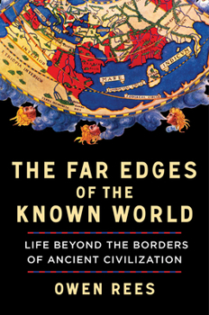 Hardcover The Far Edges of the Known World: Life Beyond the Borders of Ancient Civilization Book