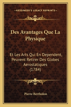 Paperback Des Avantages Que La Physique: Et Les Arts Qui En Dependent, Peuvent Retirer Des Globes Aerostatiques (1784) [French] Book