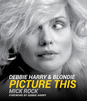 Hardcover Debbie Harry & Blondie: Picture This Book