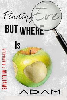 Paperback Finding Eve...but, Where is Adam: Life, Love, Ministry Book