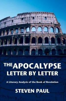 Paperback The Apocalypse--Letter by Letter: A Literary Analysis of the Book of Revelation Book