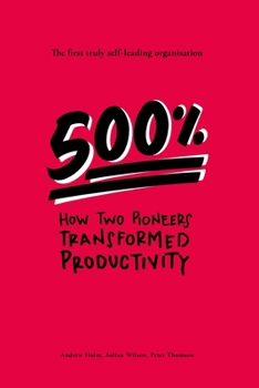 Paperback 500%: How two pioneers transformed productivity - the first truly self-leading organisation Book