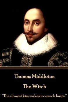 Paperback Thomas Middleton - The Witch: "The slowest kiss makes too much haste." Book