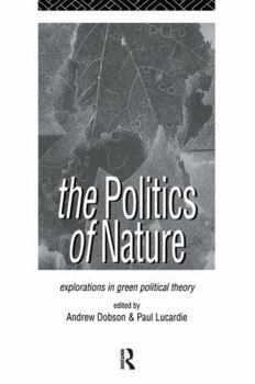 Hardcover The Politics of Nature: Explorations in Green Political Theory Book