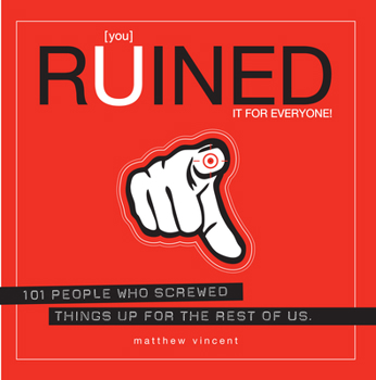 Paperback [you] Ruined It for Everyone!: 101 People Who Screwed Things Up for the Rest of Us Book