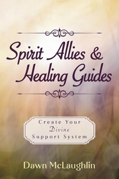 Paperback Spirit Allies & Healing Guides: Create Your Divine Support System Book