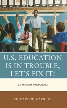Paperback U.S. Education is in Trouble, Let's Fix It!: 22 Reform Proposals Book