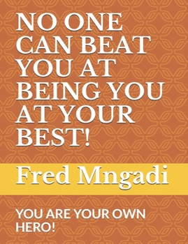 Paperback No One Can Beat You at Being You at Your Best!: You Are Your Own Hero! Book