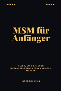MSM für Anfänger: Alles, was Sie über Methylsulfonylmethan wissen müssen (German Edition)