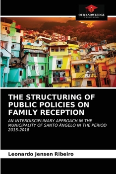 THE STRUCTURING OF PUBLIC POLICIES ON FAMILY RECEPTION: AN INTERDISCIPLINARY APPROACH IN THE MUNICIPALITY OF SANTO ÂNGELO IN THE PERIOD 2015-2018