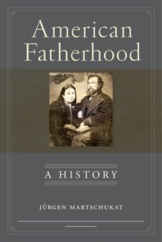 Hardcover American Fatherhood: A History Book