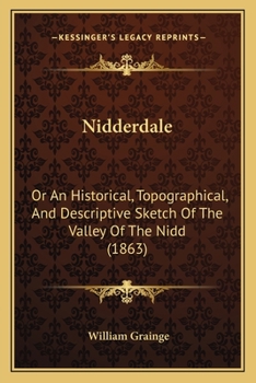 Paperback Nidderdale: Or An Historical, Topographical, And Descriptive Sketch Of The Valley Of The Nidd (1863) Book