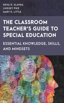 Hardcover The Classroom Teacher's Guide to Special Education: Essential Knowledge, Skills, and Mindsets Book