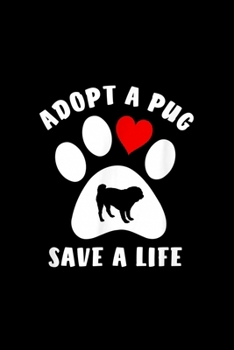 Paperback Adopt A Pug Save A Life: Blank Lined Notebook Journal for Work, School, Office - 6x9 110 page Book