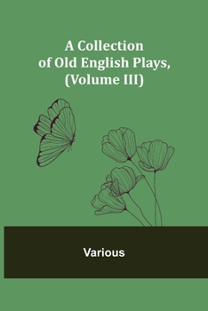 Paperback A Collection of Old English Plays, (Volume III) Book