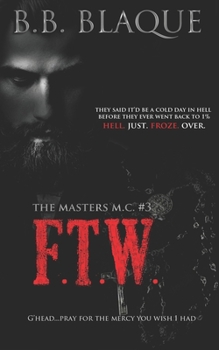 The Masters M.C. #3 FTW: The Masters M.C. #3 FTW - Book #3 of the Masters MC