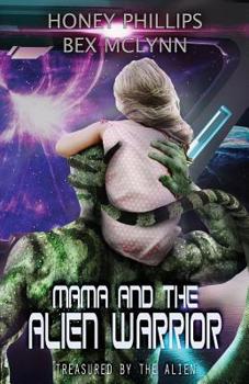 Mama and the Alien Warrior: Treasured by an Alien - Book #1 of the Treasured by the Alien