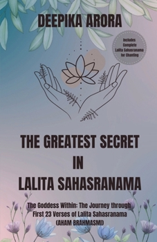 The Greatest Secret in Lalita Sahasranama: The Goddess Within: The Journey Through First 23 Verses of Lalita Sahasranama