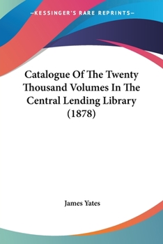 Paperback Catalogue Of The Twenty Thousand Volumes In The Central Lending Library (1878) Book